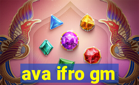 ava ifro gm